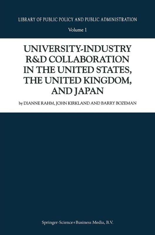 University-Industry R&D Collaboration in the United States, the United Kingdom, and Japan: 1 (Library of Public Policy and Public Administration, 1)