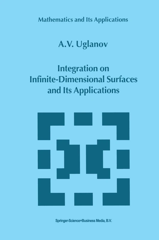 Integration on Infinite-Dimensional Surfaces and Its Applications: 496 (Mathematics and Its Applications, 496)