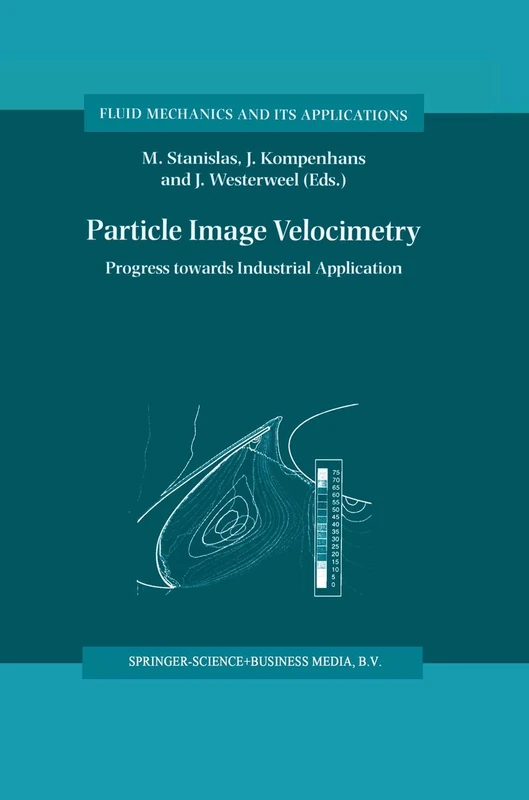 Particle Image Velocimetry: Progress Towards Industrial Application: 56 (Fluid Mechanics and Its Applications, 56)