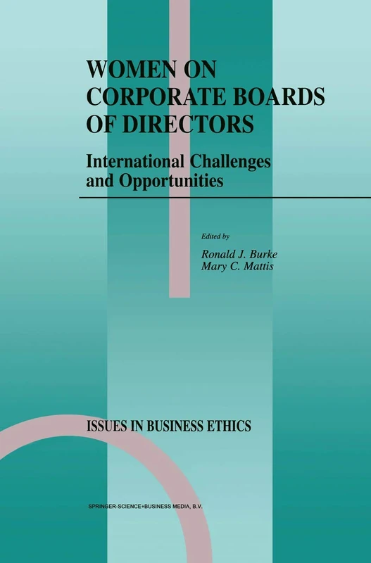 Women on Corporate Boards of Directors: International Challenges and Opportunities: 14 (Issues in Business Ethics, 14)
