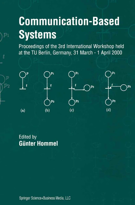 Communication-Based Systems: Proceeding of the 3rd International Workshop held at the TU Berlin, Germany, 31 March – 1 April 2000