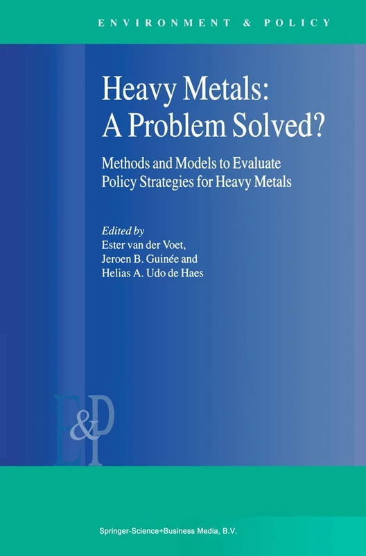 Heavy Metals: A Problem Solved?: Methods and Models to Evaluate Policy Strategies for Heavy Metals: 22 (Environment & Policy, 22)