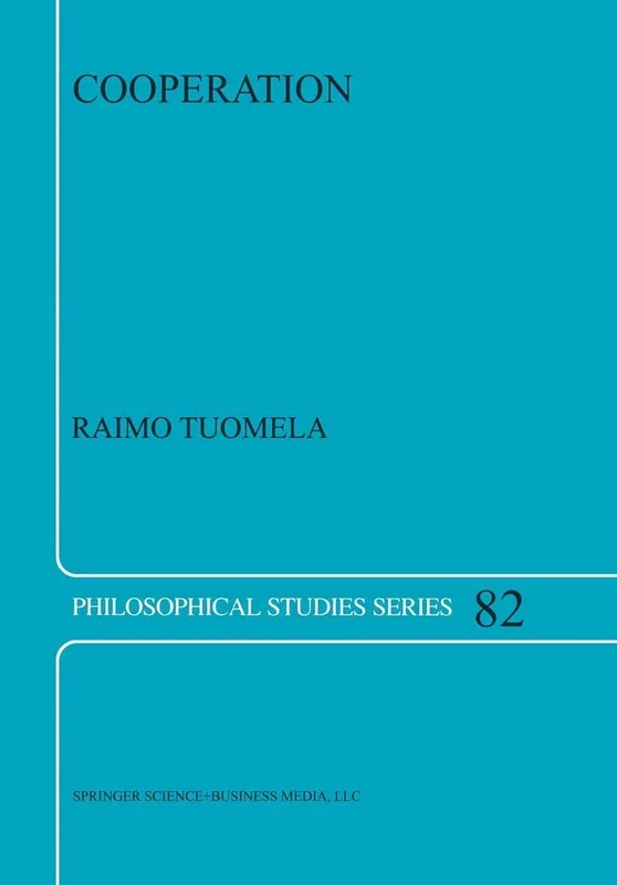 Cooperation: A Philosophical Study: 82 (Philosophical Studies Series, 82)