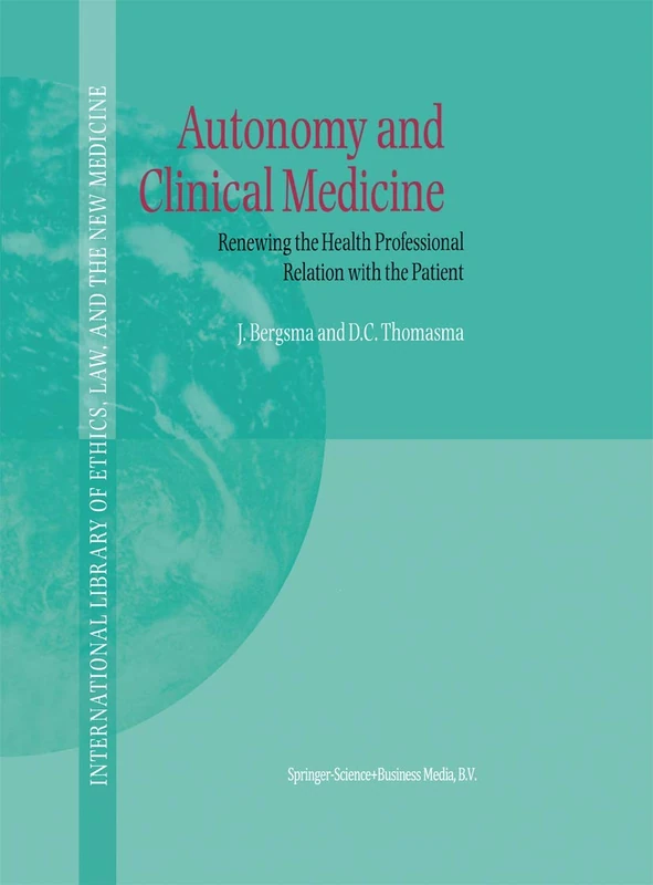 Autonomy and Clinical Medicine: Renewing the Health Professional Relation with the Patient: 2 (International Library of Ethics, Law, and the New Medicine, 2)