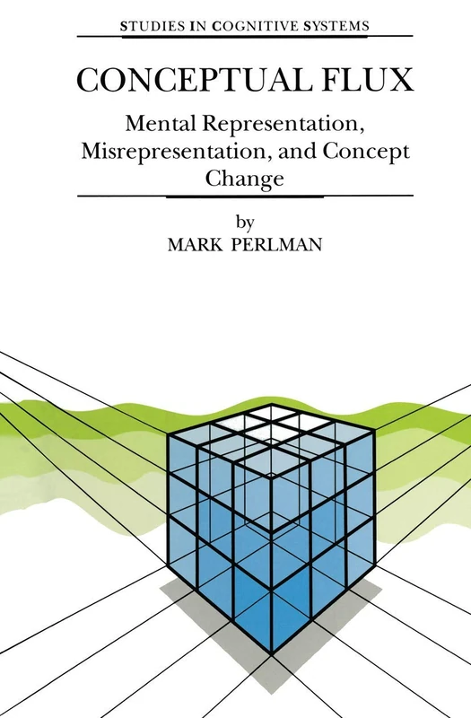 Conceptual Flux: Mental Representation, Misrepresentation, and Concept Change: 24 (Studies in Cognitive Systems, 24)