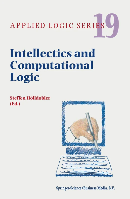 Intellectics and Computational Logic: Papers in Honor of Wolfgang Bibel: 19 (Applied Logic Series, 19)