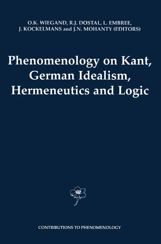 Phenomenology on Kant, German Idealism, Hermeneutics and Logic: Philosophical Essays in Honor of Thomas M. Seebohm: 39 (Contributions to Phenomenology, 39)