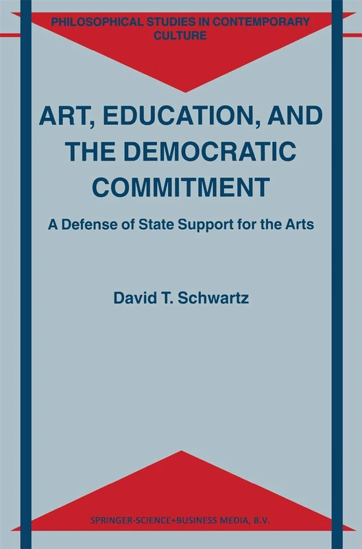 Art, Education, and the Democratic Commitment: A Defense of State Support for the Arts: 7 (Philosophical Studies in Contemporary Culture, 7) - Image 1