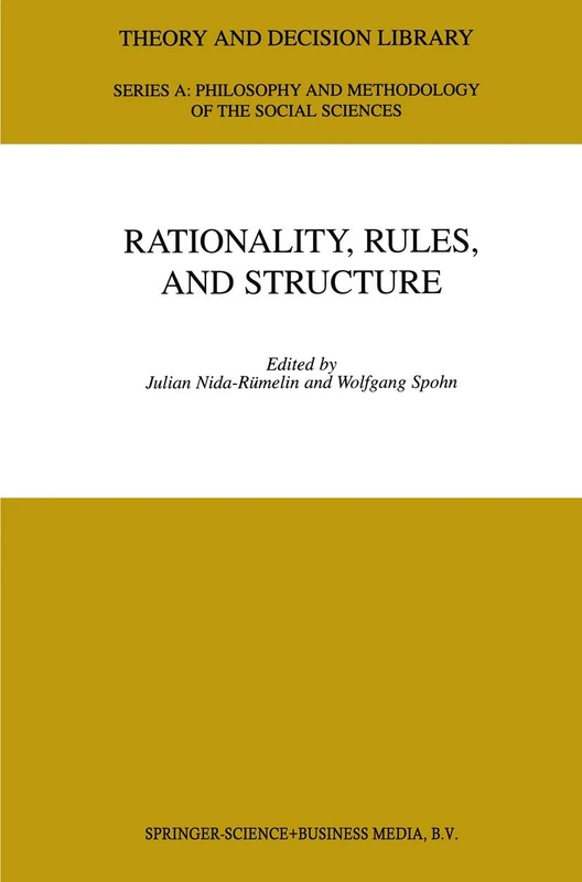 Rationality, Rules, and Structure: 28 (Theory and Decision Library A:, 28)