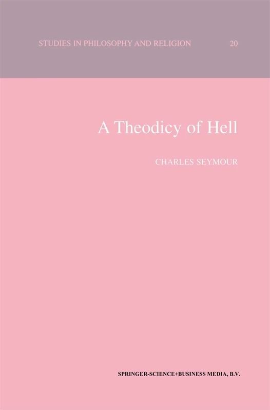 A Theodicy of Hell: 20 (Studies in Philosophy and Religion, 20)
