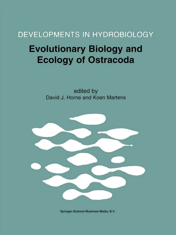 Evolutionary Biology and Ecology of Ostracoda: Theme 3 of the 13th International Symposium on Ostracoda (ISO97): 148 (Developments in Hydrobiology, 148)