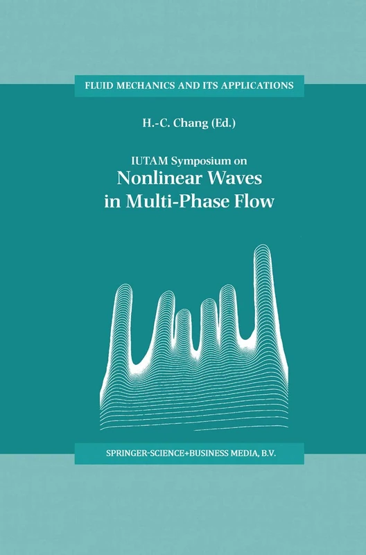 IUTAM Symposium on Nonlinear Waves in Multi-Phase Flow: Proceedings of the IUTAM Symposium held in Notre Dame, U.S.A., 7–9 July 1999: 57 (Fluid Mechanics and Its Applications, 57)