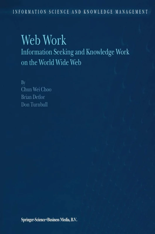 Web Work: Information Seeking and Knowledge Work on the World Wide Web: 1 (Information Science and Knowledge Management, 1)