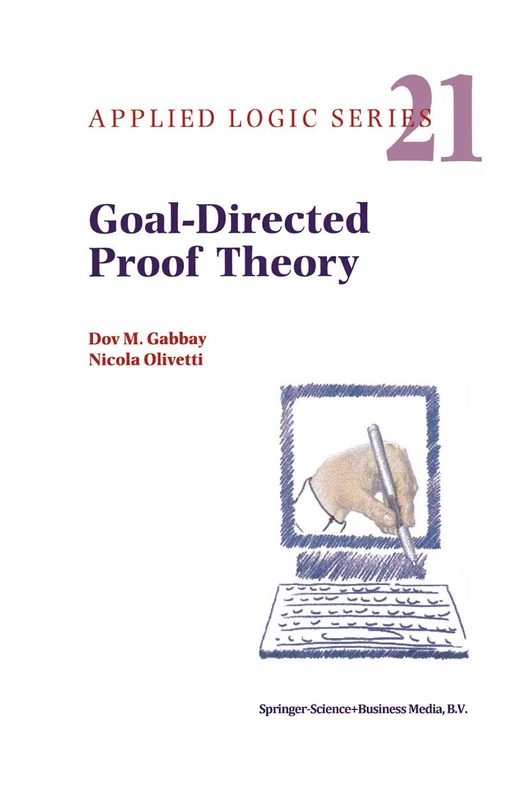 Goal-Directed Proof Theory: 21 (Applied Logic Series, 21)