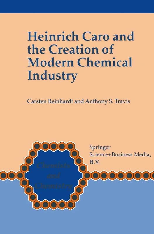Heinrich Caro and the Creation of Modern Chemical Industry: 19 (Chemists and Chemistry, 19) - Image 1