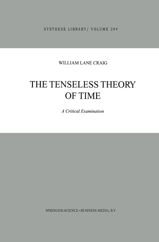 The Tenseless Theory of Time: A Critical Examination: 294 (Synthese Library, 294)