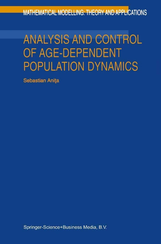 Analysis and Control of Age-Dependent Population Dynamics: 11 (Mathematical Modelling: Theory and Applications, 11)