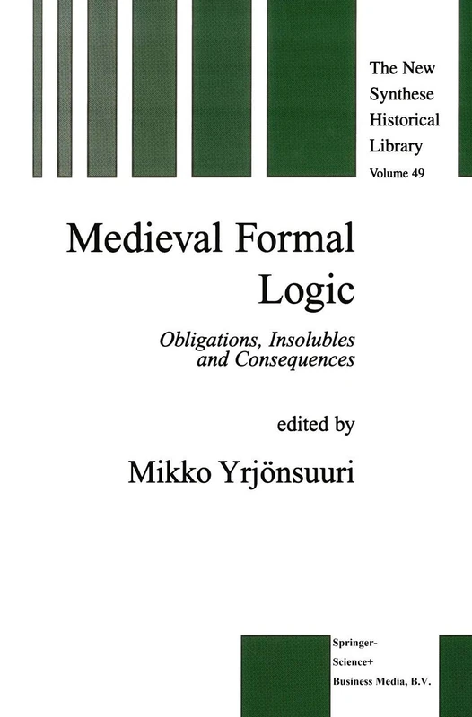 Medieval Formal Logic: Obligations, Insolubles and Consequences: 49 (The New Synthese Historical Library, 49)