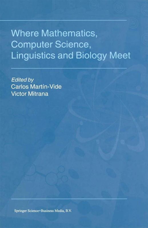 Where Mathematics, Computer Science, Linguistics and Biology Meet: Essays in honour of Gheorghe Păun