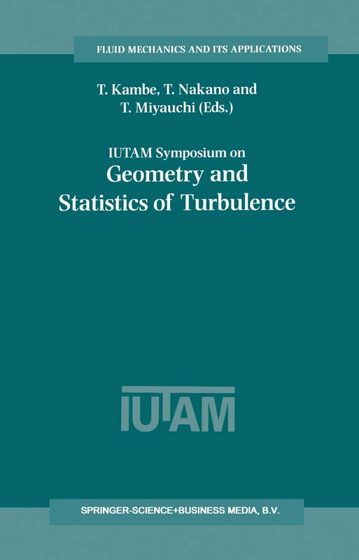 IUTAM Symposium on Geometry and Statistics of Turbulence: Proceedings of the IUTAM Symposium held at the Shonan International Village Center, Hayama ... 59 (Fluid Mechanics and Its Applications)