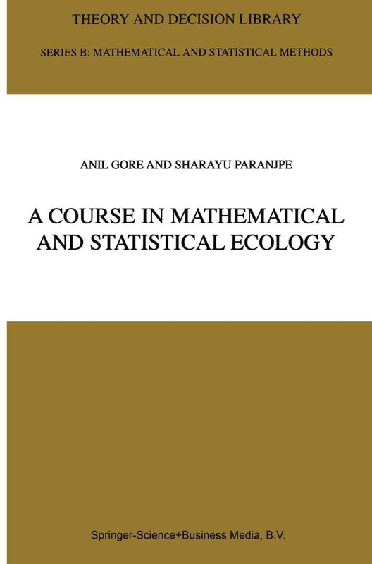 A Course in Mathematical and Statistical Ecology: 42 (Theory and Decision Library B, 42)