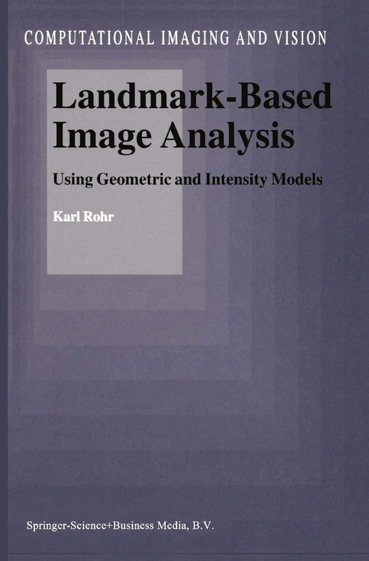 Landmark-Based Image Analysis: Using Geometric and Intensity Models: 21 (Computational Imaging and Vision, 21)