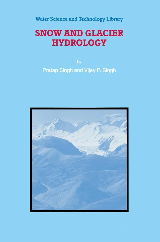 Snow and Glacier Hydrology: 37 (Water Science and Technology Library, 37)