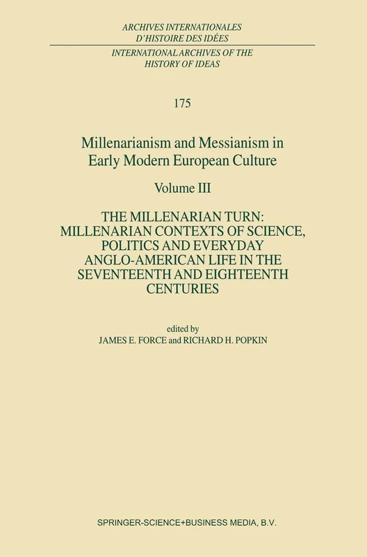 Millenarianism and Messianism in Early Modern European Culture: Volume III: The Millenarian Turn: Millenarian Contexts of Science, Politics and ... internationales d'histoire des idées, 175)