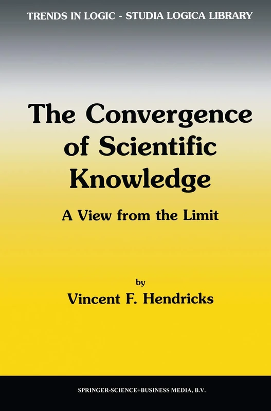 Springer - The Convergence of Scientific Knowledge: Trends in Logic