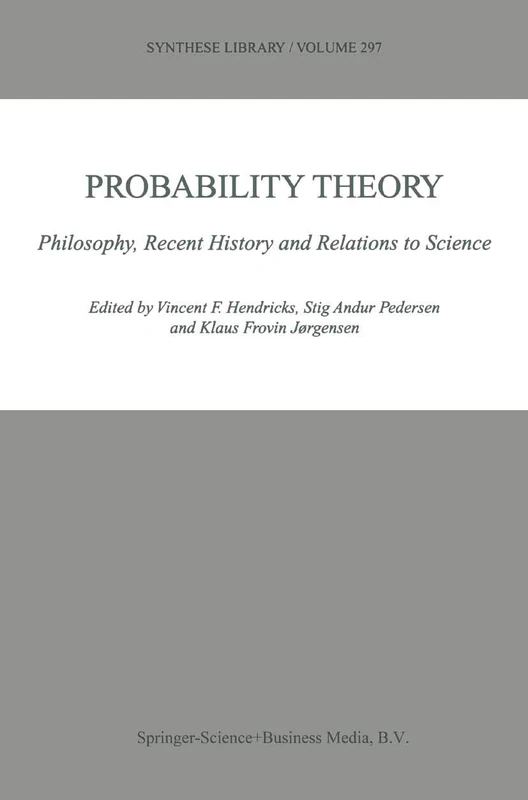 Probability Theory: Philosophy, Recent History and Relations to Science: 297 (Synthese Library, 297)