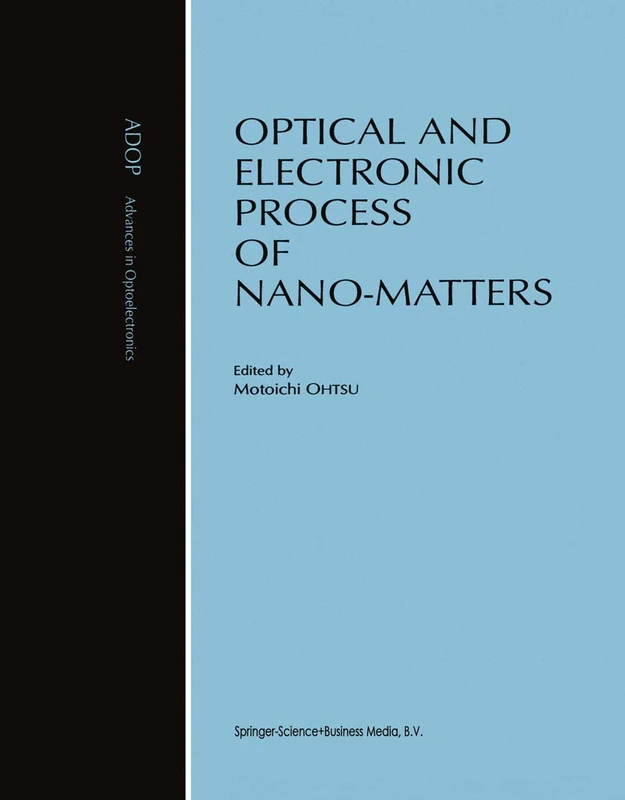 Optical and Electronic Process of Nano-Matters: 8 (Advances in Opto-Electronics, 8)