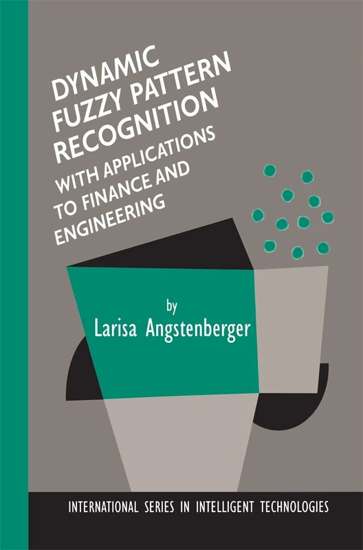Dynamic Fuzzy Pattern Recognition with Applications to Finance and Engineering: 17 (International Series in Intelligent Technologies, 17)