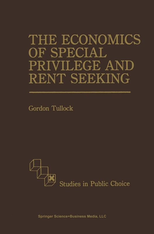 The Economics of Special Privilege and Rent Seeking: 5 (Studies in Public Choice, 5)
