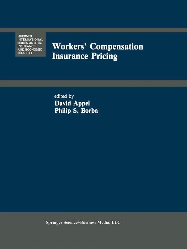 Workers’ Compensation Insurance Pricing: Current Programs and Proposed Reforms: 7 (Huebner International Series on Risk, Insurance and Economic Security, 7) - Image 1