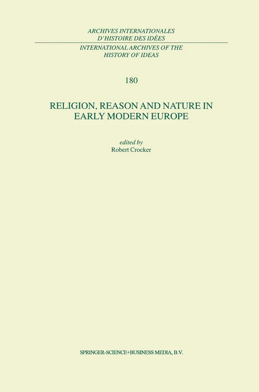 Religion, Reason and Nature in Early Modern Europe: 180 (International Archives of the History of Ideas Archives internationales d'histoire des idées)