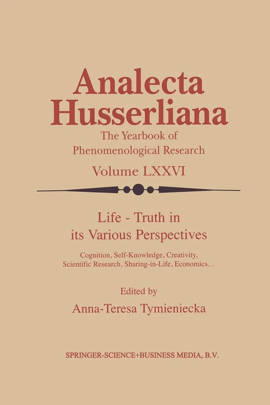 Life Truth in its Various Perspectives: Cognition, Self-Knowledge, Creativity, Scientific Research, Sharing-in-Life, Economics…: 76 (Analecta Husserliana, 76)