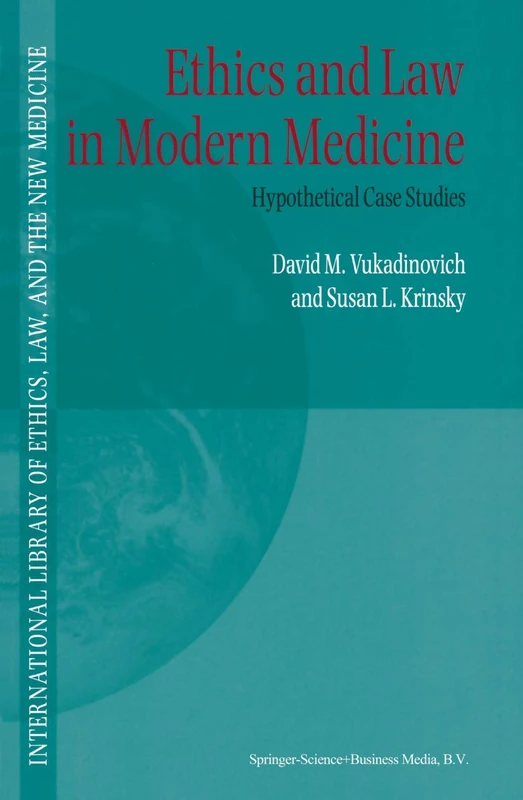 Ethics and Law in Modern Medicine: Hypothetical Case Studies: 6 (International Library of Ethics, Law, and the New Medicine, 6)