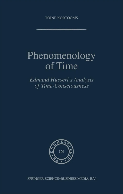 Phenomenology of Time: Edmund Husserl’s Analysis of Time-Consciousness: 161 (Phaenomenologica, 161)