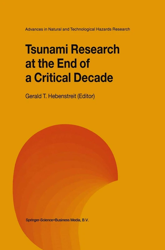 Tsunami Research at the End of a Critical Decade: 18 (Advances in Natural and Technological Hazards Research, 18)
