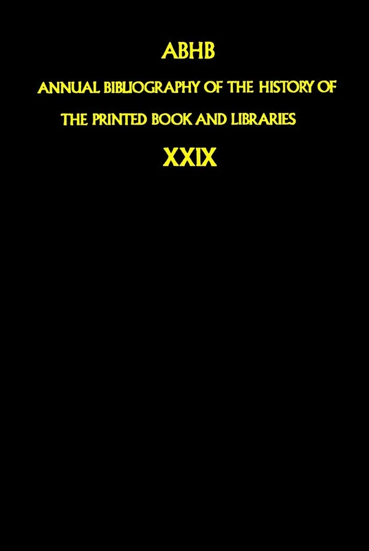 Annual Bibliography of the History of the Printed Book and Libraries: Volume 29: Publications of 1998 and additions from the preceding years