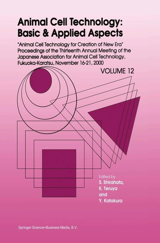 Animal Cell Technology: Basic & Applied Aspects: Proceedings of the Thirteenth Annual Meeting of the Japanese Association for Animal Cell Technology ... Cell Technology: Basic & Applied Aspects, 12)