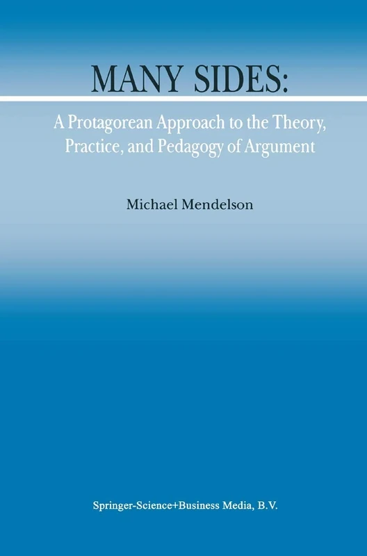 Many Sides: A Protagorean Approach to the Theory, Practice and Pedagogy of Argument: 5 (Argumentation Library, 5) - Image 1
