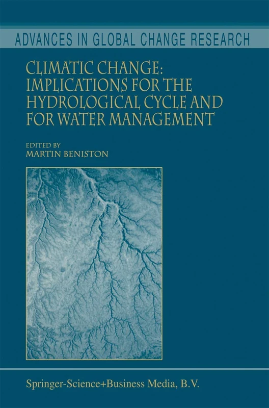 Climatic Change: Implications for the Hydrological Cycle and for Water Management: 10 (Advances in Global Change Research, 10)