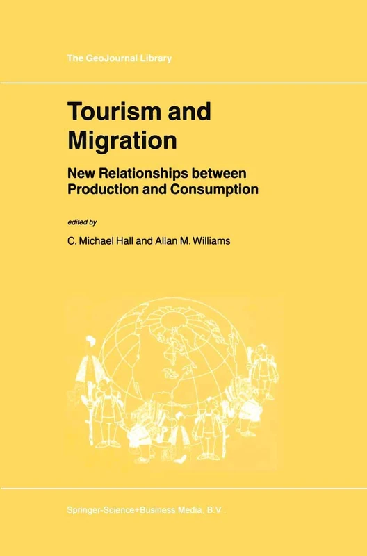 Tourism and Migration: New Relationships between Production and Consumption: 65 (GeoJournal Library, 65)