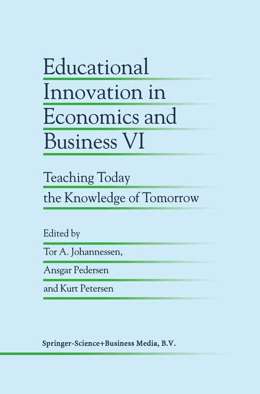 Educational Innovation in Economics and Business VI: Teaching Today the Knowledge of Tomorrow: 6