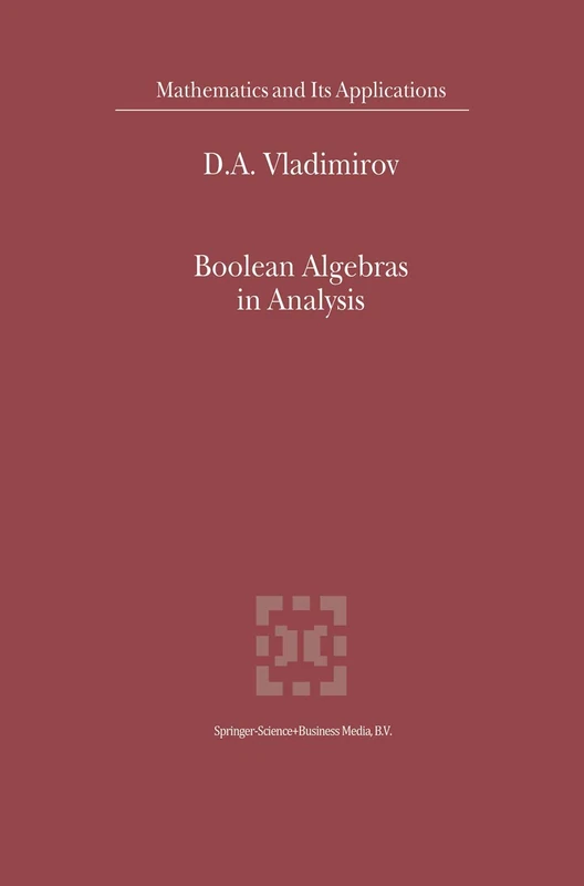 Boolean Algebras in Analysis: 540 (Mathematics and Its Applications, 540)
