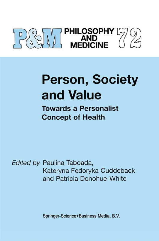 Person, Society and Value: Towards a Personalist Concept of Health: 72 (Philosophy and Medicine, 72)