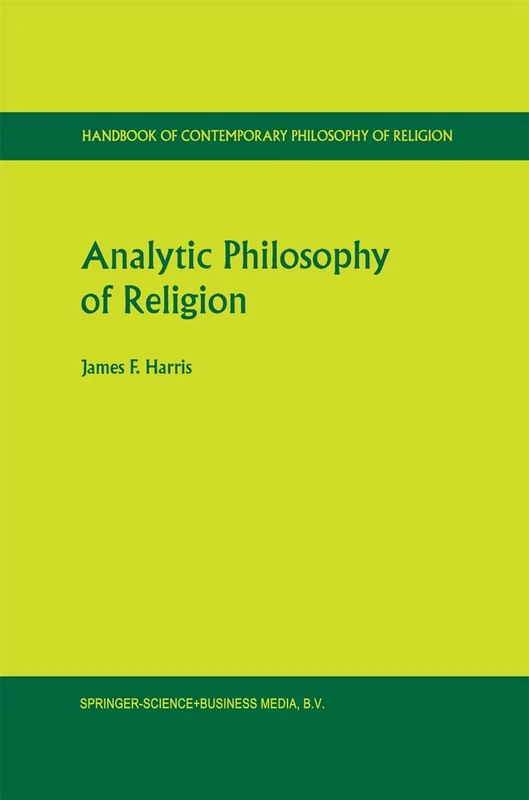 Analytic Philosophy of Religion: 3 (Handbook of Contemporary Philosophy of Religion, 3)