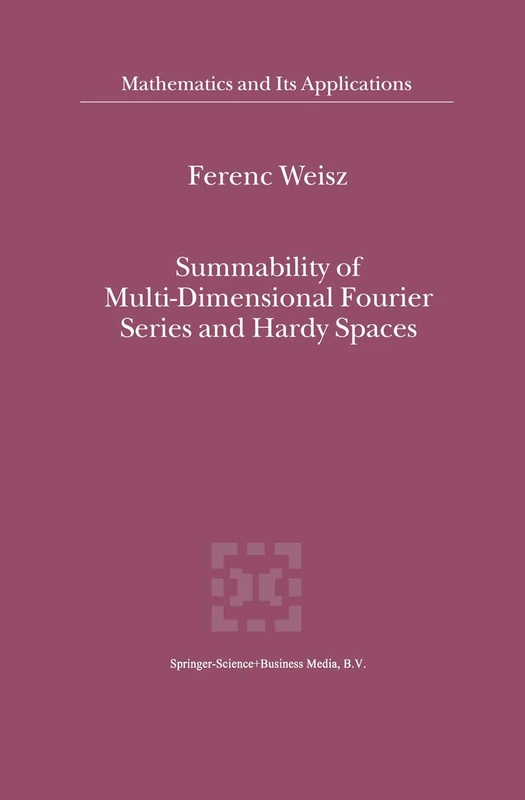 Summability of Multi-Dimensional Fourier Series and Hardy Spaces: 541 (Mathematics and Its Applications, 541)