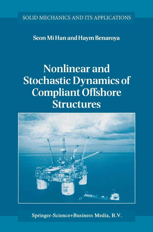 Nonlinear and Stochastic Dynamics of Compliant Offshore Structures: 98 (Solid Mechanics and Its Applications, 98)